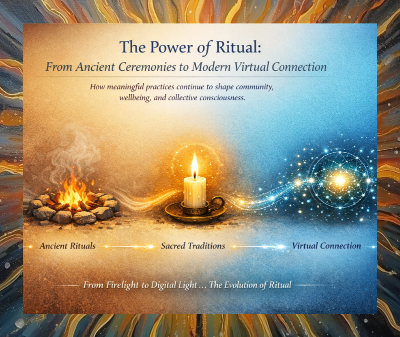 The Power of Ritual: Ancient Ceremonies to Virtual Connection